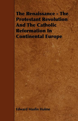 Book cover for The Renaissance - The Protestant Revolution And The Catholic Reformation In Continental Europe