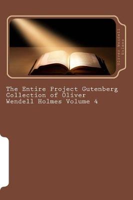 Book cover for The Entire Project Gutenberg Collection of Oliver Wendell Holmes Volume 4