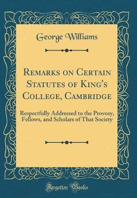 Book cover for Remarks on Certain Statutes of King's College, Cambridge