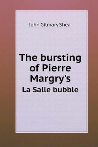 Cover of The bursting of Pierre Margry's La Salle bubble