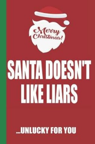 Cover of Merry Christmas Santa Doesn't Like Liars Unlucky For You