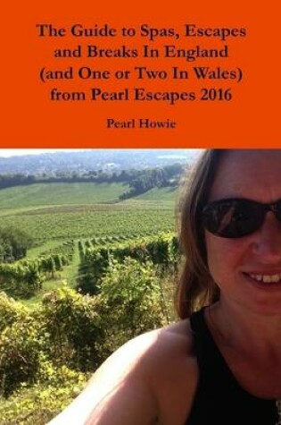 Cover of The Guide to Spas, Escapes and Breaks In England (and One or Two In Wales) from Pearl Escapes 2016