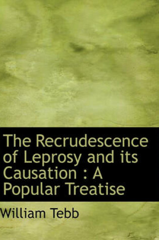 Cover of The Recrudescence of Leprosy and Its Causation