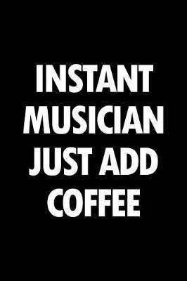 Book cover for Instant Musician Just Add Coffee