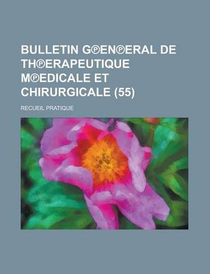 Book cover for Bulletin G?en?eral de Th?erapeutique M?edicale Et Chirurgicale (55); Recueil Pratique