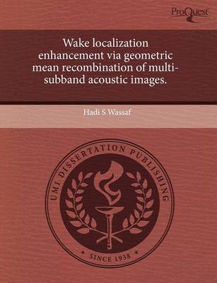 Book cover for Wake Localization Enhancement Via Geometric Mean Recombination of Multi-Subband Acoustic Images