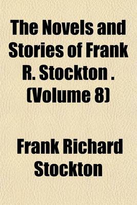 Book cover for The Novels and Stories of Frank R. Stockton . (Volume 8)