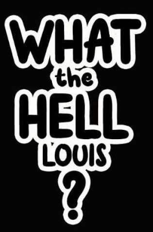 Cover of What the Hell Louis?