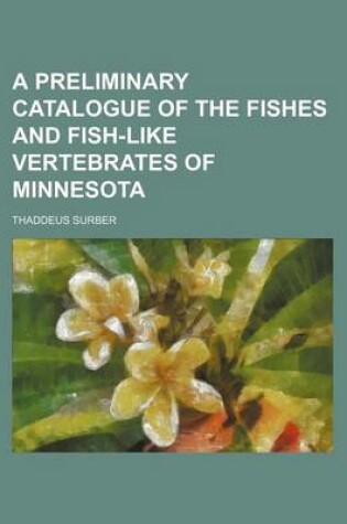 Cover of A Preliminary Catalogue of the Fishes and Fish-Like Vertebrates of Minnesota