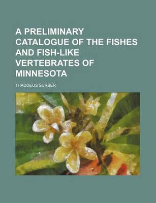 Cover of A Preliminary Catalogue of the Fishes and Fish-Like Vertebrates of Minnesota