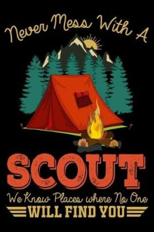 Cover of Never Mess With A Scout We Know Places Where NO one Will Find You