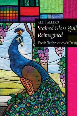 Cover of Allie Aller's Stained Glass Quilts Reimagined