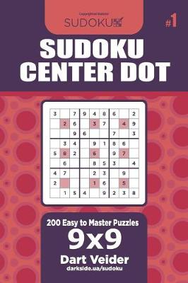 Cover of Sudoku Center Dot - 200 Easy to Master Puzzles 9x9 (Volume 1)