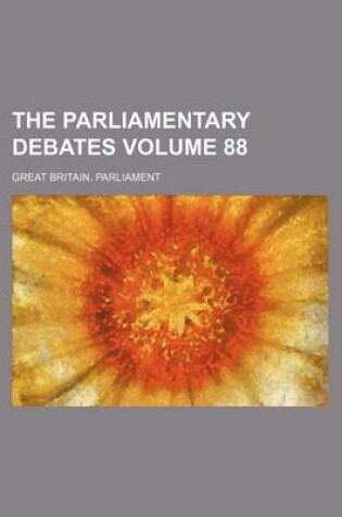 Cover of The Parliamentary Debates Volume 88