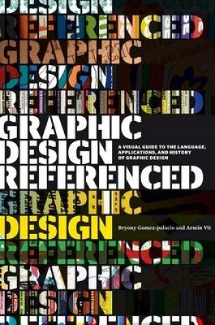 Cover of Graphic Design, Referenced: A Visual Guide to the Language, Applications, and History of Graphic Design