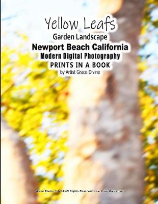 Book cover for Yellow Leafs Garden Landscape Newport Beach California Modern Digital Photography PRINTS IN A BOOK by Artist Grace Divine