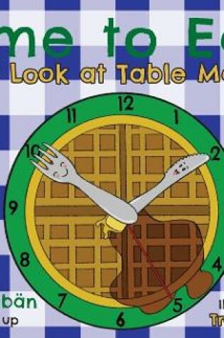 Cover of Time to Eat; A First Look at Table Manners