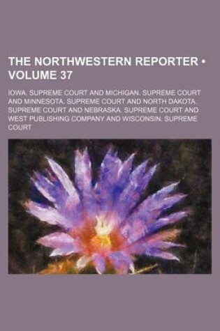 Cover of The Northwestern Reporter (Volume 37)