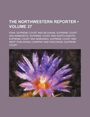 Book cover for The Northwestern Reporter (Volume 37)