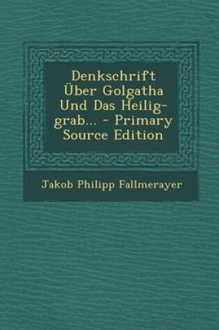 Cover of Denkschrift Uber Golgatha Und Das Heilig-Grab...