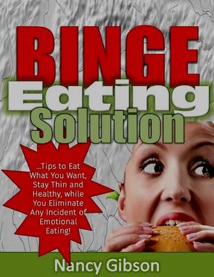 Book cover for Binge Eating Solution: Tips to Eat What You Want, Stay Thin and Healthy, While You Eliminate Any Incidences of Emotional Eating!