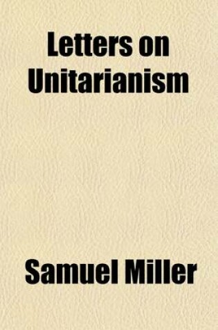 Cover of Letters on Unitarianism; Addressed to the Members of the First Presbyterian Church, in the City of Baltimore