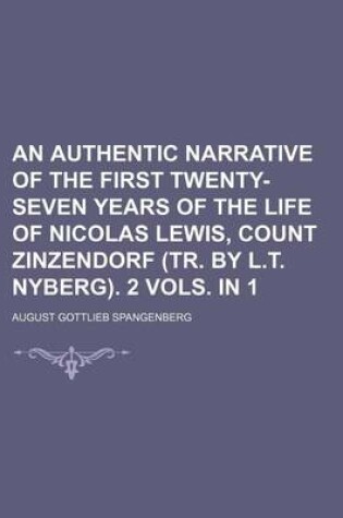 Cover of An Authentic Narrative of the First Twenty-Seven Years of the Life of Nicolas Lewis, Count Zinzendorf (Tr. by L.T. Nyberg). 2 Vols. in 1