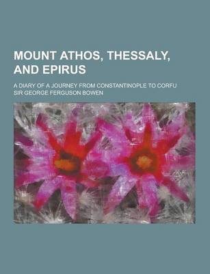 Book cover for Mount Athos, Thessaly, and Epirus; A Diary of a Journey from Constantinople to Corfu