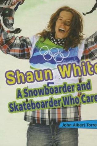 Cover of Shaun White: A Snowboarder and Skateboarder Who Cares