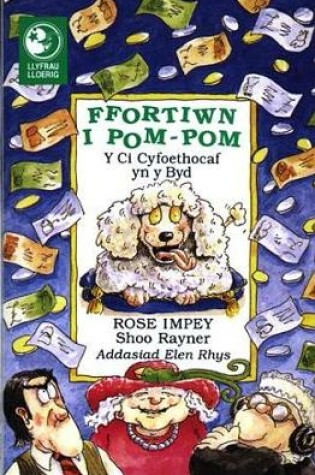 Cover of Llyfrau Lloerig: Ffortiwn i Pom-Pom - Y Ci Cyfoethocaf yn y Byd