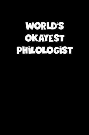 Cover of World's Okayest Philologist Notebook - Philologist Diary - Philologist Journal - Funny Gift for Philologist