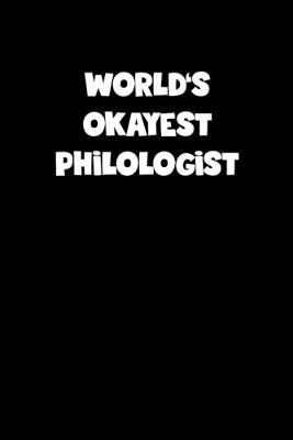 Book cover for World's Okayest Philologist Notebook - Philologist Diary - Philologist Journal - Funny Gift for Philologist