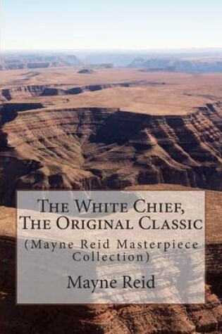 Cover of The White Chief, the Original Classic