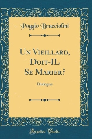 Cover of Un Vieillard, Doit-IL Se Marier?: Dialogue (Classic Reprint)