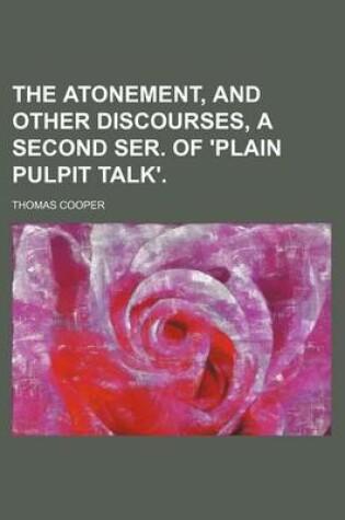 Cover of The Atonement, and Other Discourses, a Second Ser. of 'Plain Pulpit Talk'