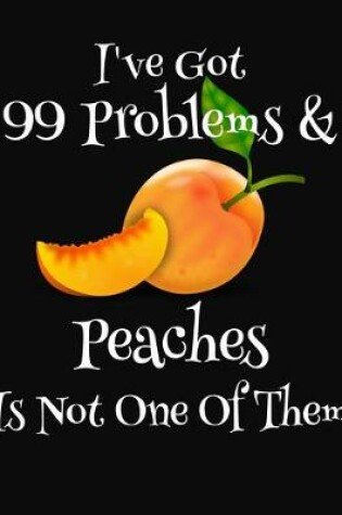 Cover of I've Got 99 Problems & Peaches Is Not One Of Them