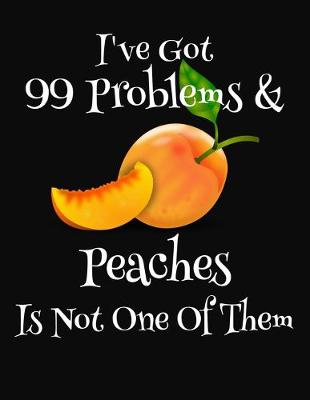 Book cover for I've Got 99 Problems & Peaches Is Not One Of Them