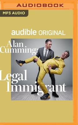 Book cover for Alan Cumming: Legal Immigrant