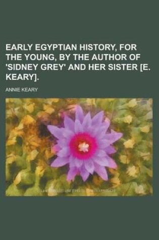 Cover of Early Egyptian History, for the Young, by the Author of 'Sidney Grey' and Her Sister [E. Keary].