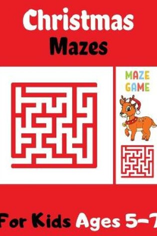 Cover of Christmas Mazes For Kids Ages 5-7