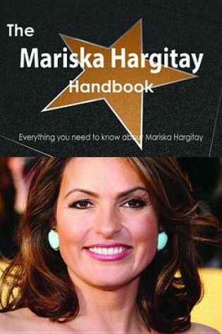 Cover of The Mariska Hargitay Handbook - Everything You Need to Know about Mariska Hargitay