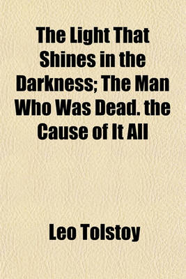 Book cover for The Light That Shines in the Darkness; The Man Who Was Dead the Cause of It All