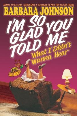 Book cover for I'm So Glad You Told Me What I Didn't Wanna Hear