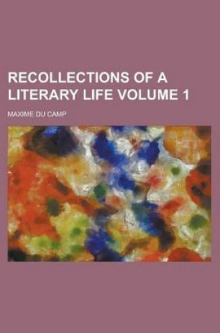 Cover of Recollections of a Literary Life Volume 1