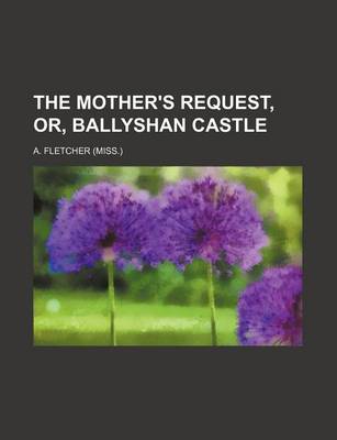 Book cover for The Mother's Request, Or, Ballyshan Castle