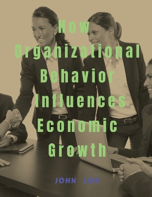 Book cover for How Organizational Behavior Influences Economic Growth