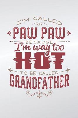 Book cover for I'm Called Paw Paw Because I'm Way Too Hot To Be Called Grandfather