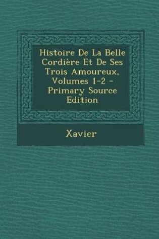 Cover of Histoire de La Belle Cordiere Et de Ses Trois Amoureux, Volumes 1-2