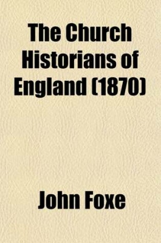 Cover of The Church Historians of England (Volume 1, PT. 1); Reformation Period