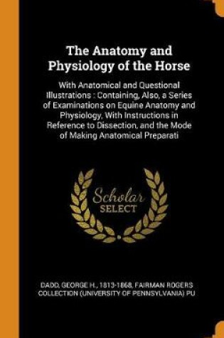 Cover of The Anatomy and Physiology of the Horse